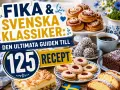 Fika & Svenska Klassiker: Den ultimata guiden till 125 recept. En härlig samling av kanelbullar, chokladkaka, syltkakor och mer.